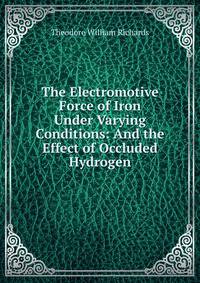 The Electromotive Force of Iron Under Varying Conditions: And the Effect of Occluded Hydrogen