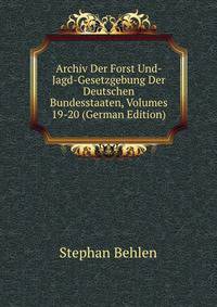 Archiv Der Forst Und- Jagd-Gesetzgebung Der Deutschen Bundesstaaten, Volumes 19-20 (German Edition)