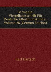 Germania: Vierteljahrsschrift Fur Deutsche Alterthumskunde., Volume 28 (German Edition)