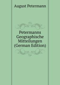 Petermanns Geographische Mitteilungen (German Edition)