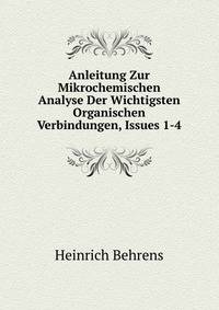 Anleitung Zur Mikrochemischen Analyse Der Wichtigsten Organischen Verbindungen, Issues 1-4
