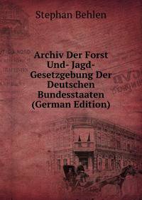 Archiv Der Forst Und- Jagd-Gesetzgebung Der Deutschen Bundesstaaten (German Edition)