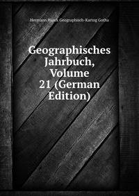 Geographisches Jahrbuch, Volume 21 (German Edition)
