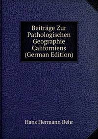 Beitrage Zur Pathologischen Geographie Californiens (German Edition)