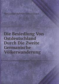 Die Besiedlung Von Ostdeutschland Durch Die Zweite Germanische Volkerwanderung (German Edition)