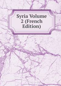 Syria Volume 2 (French Edition)