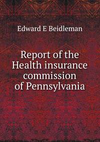 Report of the Health insurance commission of Pennsylvania