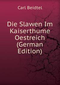 Die Slawen Im Kaiserthume Oestreich (German Edition)