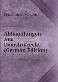 Abhandlungen Aus Demstrafrecht (German Edition)