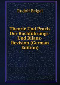 Theorie Und Praxis Der Buchfuhrungs- Und Bilanz-Revision (German Edition)