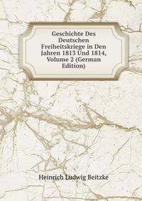 Geschichte Des Deutschen Freiheitskriege in Den Jahren 1813 Und 1814, Volume 2 (German Edition)