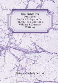 Geschichte Der Deutschen Freiheitskriege in Den Jahren 1813 Und 1814, Volume 3 (German Edition)
