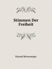 Stimmen Der Freiheit: Bluthenlese Der Hervorragendsten Schopfungen Unserer Arbeiter- Und Volksdichter (German Edition)