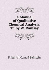A Manual of Qualitative Chemical Analysis, Tr. by W. Ramsay