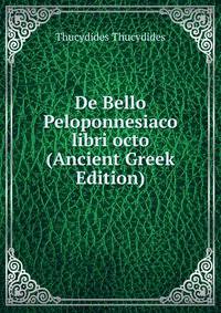 De Bello Peloponnesiaco libri octo (Ancient Greek Edition)