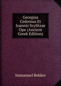 Georgius Cedrenus Et Ioannis Scylitzae Ope (Ancient Greek Edition)