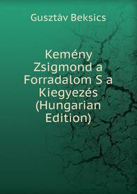 Kemeny Zsigmond a Forradalom S a Kiegyezes (Hungarian Edition)