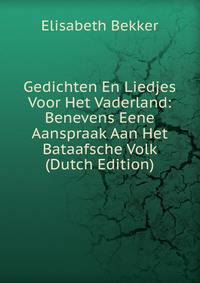 Gedichten En Liedjes Voor Het Vaderland: Benevens Eene Aanspraak Aan Het Bataafsche Volk (Dutch Edition)