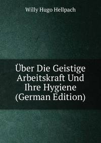 Uber Die Geistige Arbeitskraft Und Ihre Hygiene (German Edition)