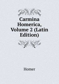 Carmina Homerica, Volume 2 (Latin Edition)
