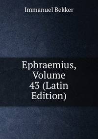 Ephraemius, Volume 43 (Latin Edition)