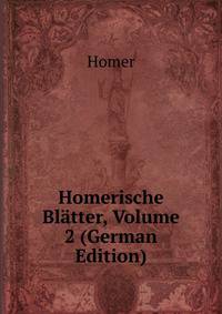 Homerische Blatter, Volume 2 (German Edition)