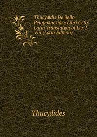 Thucydidis De Bello Peloponnesiaco Libri Octo: Latin Translation of Lib. I-Viii (Latin Edition)