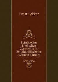 Beitrage Zur Englischen Geschichte Im Zeitalter Elisabeths (German Edition)
