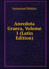 Anecdota Graeca, Volume 1 (Latin Edition)