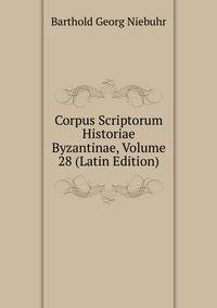 Corpus Scriptorum Historiae Byzantinae, Volume 28 (Latin Edition)