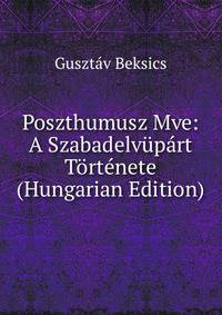 Poszthumusz Mve: A Szabadelvupart Tortenete (Hungarian Edition)