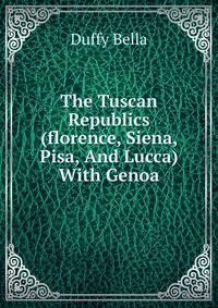 The Tuscan Republics (florence, Siena, Pisa, And Lucca) With Genoa