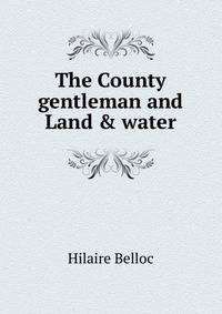The County gentleman and Land &amp; water
