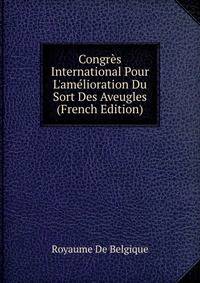 Congr?s International Pour L'am?lioration Du Sort Des Aveugles (French Edition)