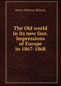 The Old world in its new face. Impressions of Europe in 1867-1868