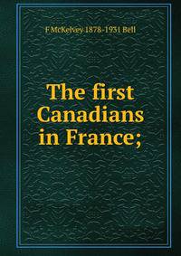 The first Canadians in France;