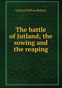 The battle of Jutland; the sowing and the reaping
