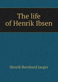 The life of Henrik Ibsen