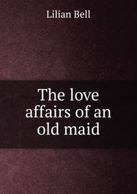 The love affairs of an old maid