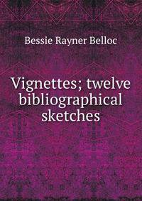 Vignettes; twelve bibliographical sketches