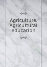 Agriculture. Agricultural education