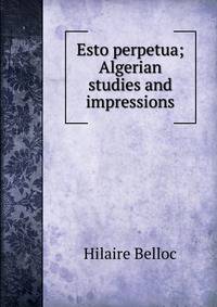 Esto perpetua; Algerian studies and impressions