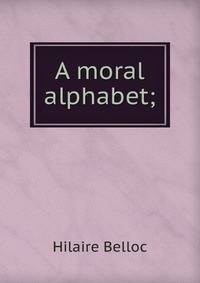 A moral alphabet;