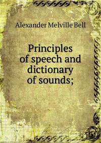 Principles of speech and dictionary of sounds;