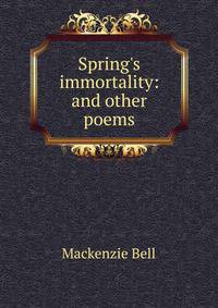 Spring's immortality: and other poems