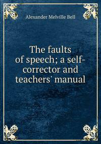 The faults of speech; a self-corrector and teachers' manual