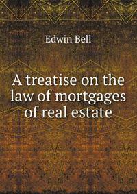 A treatise on the law of mortgages of real estate