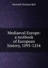 Mediaeval Europe: a textbook of European history, 1095-1254
