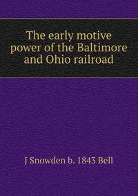 The early motive power of the Baltimore and Ohio railroad