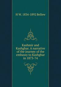Kashmir and Kashghar. A narrative of the journey of the embassy to Kashghar in 1873-74